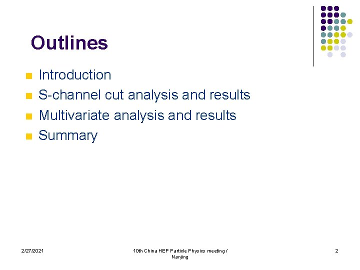Outlines n n Introduction S-channel cut analysis and results Multivariate analysis and results Summary