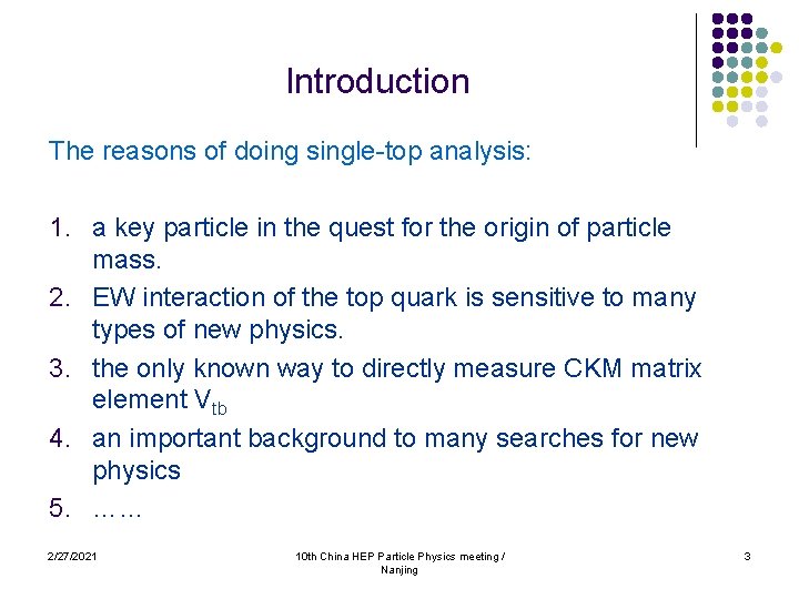 Introduction The reasons of doing single-top analysis: 1. a key particle in the quest