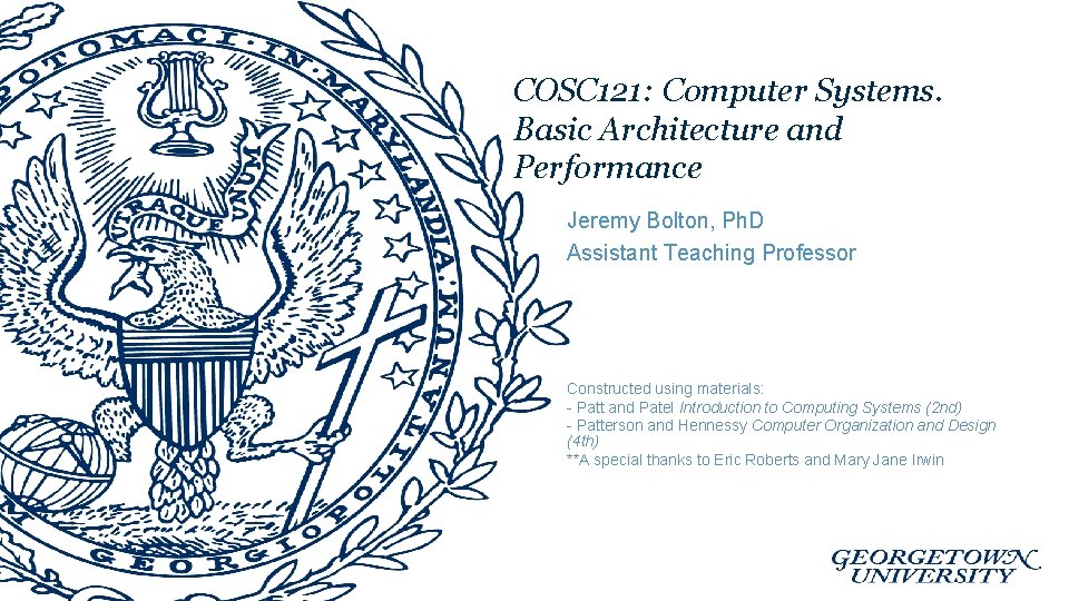 COSC 121: Computer Systems. Basic Architecture and Performance Jeremy Bolton, Ph. D Assistant Teaching