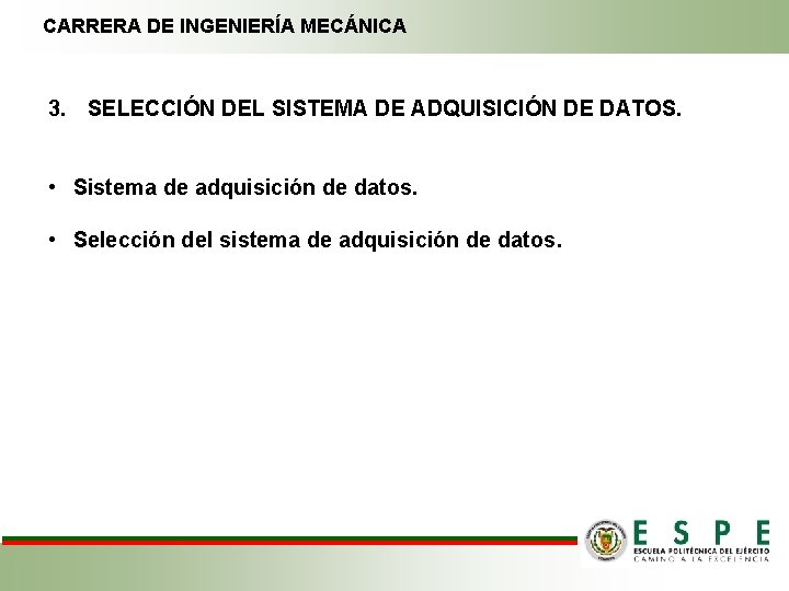 CARRERA DE INGENIERÍA MECÁNICA 3. SELECCIÓN DEL SISTEMA DE ADQUISICIÓN DE DATOS. • Sistema