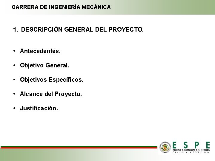 CARRERA DE INGENIERÍA MECÁNICA 1. DESCRIPCIÓN GENERAL DEL PROYECTO. • Antecedentes. • Objetivo General.