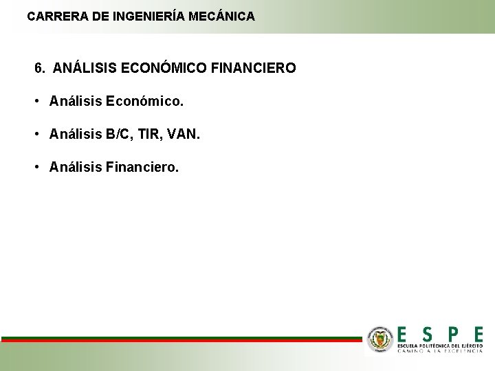 CARRERA DE INGENIERÍA MECÁNICA 6. ANÁLISIS ECONÓMICO FINANCIERO • Análisis Económico. • Análisis B/C,