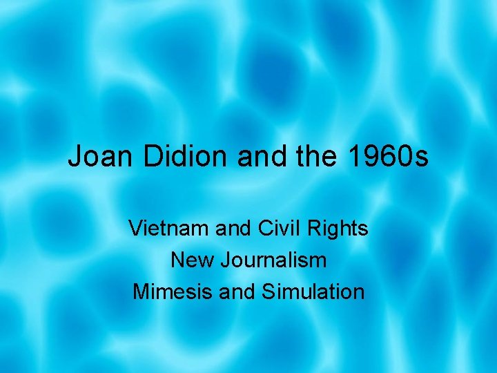 Joan Didion and the 1960 s Vietnam and Civil Rights New Journalism Mimesis and