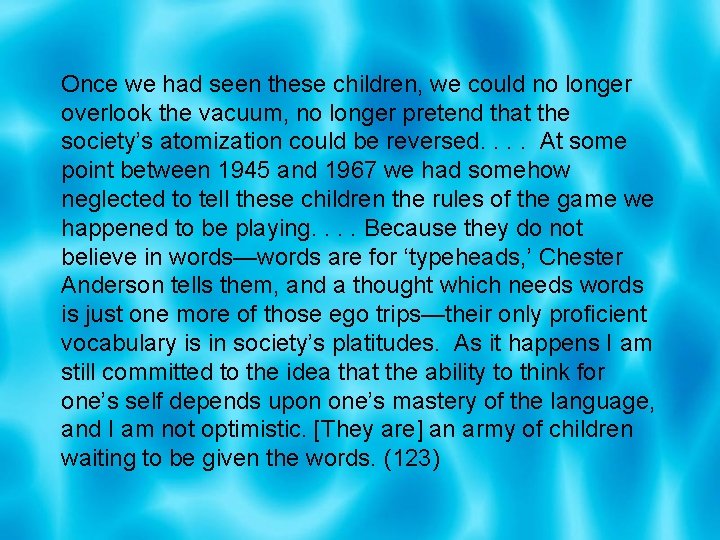 Once we had seen these children, we could no longer overlook the vacuum, no