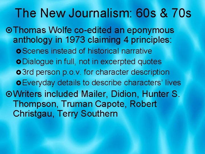 The New Journalism: 60 s & 70 s Thomas Wolfe co-edited an eponymous anthology