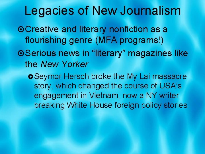 Legacies of New Journalism Creative and literary nonfiction as a flourishing genre (MFA programs!)