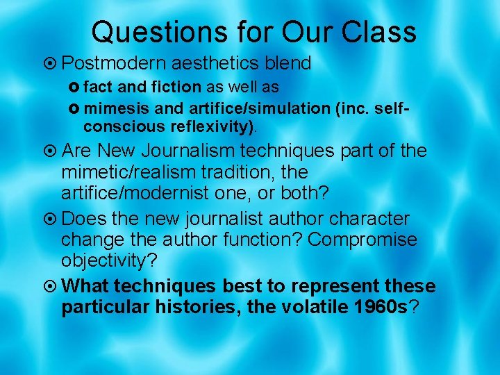 Questions for Our Class Postmodern aesthetics blend fact and fiction as well as mimesis