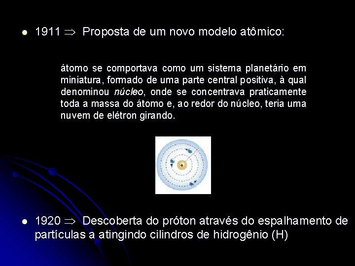 l 1911 Proposta de um novo modelo atômico: átomo se comportava como um sistema