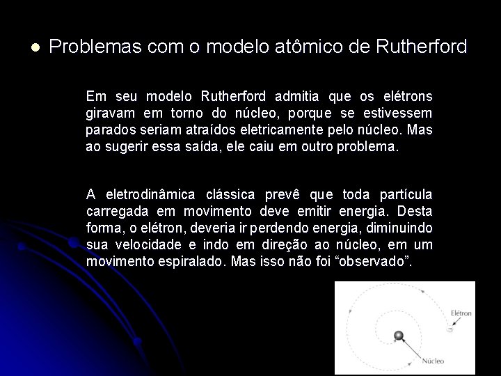 l Problemas com o modelo atômico de Rutherford Em seu modelo Rutherford admitia que