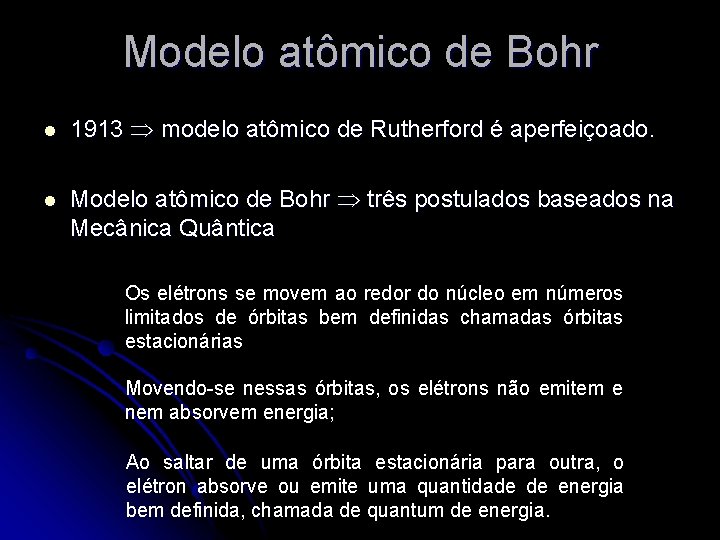 Modelo atômico de Bohr l 1913 modelo atômico de Rutherford é aperfeiçoado. l Modelo