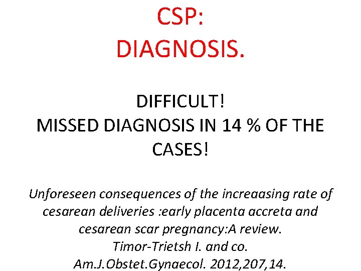 CSP: DIAGNOSIS. DIFFICULT! MISSED DIAGNOSIS IN 14 % OF THE CASES! Unforeseen consequences of