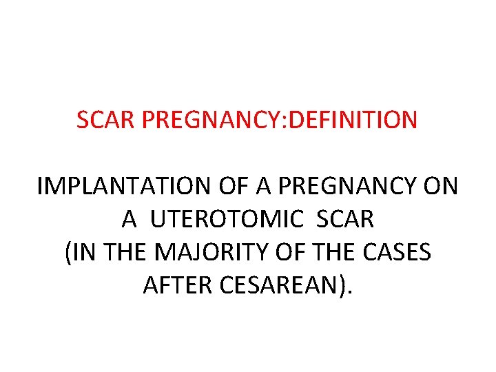 SCAR PREGNANCY: DEFINITION IMPLANTATION OF A PREGNANCY ON A UTEROTOMIC SCAR (IN THE MAJORITY