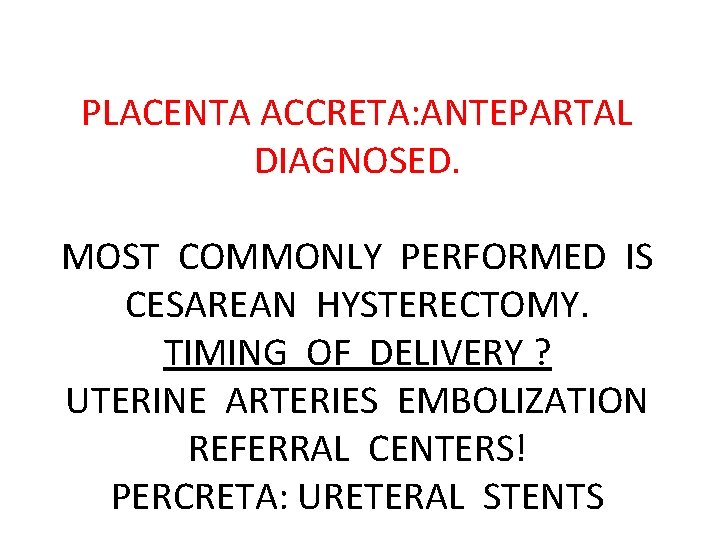 PLACENTA ACCRETA: ANTEPARTAL DIAGNOSED. MOST COMMONLY PERFORMED IS CESAREAN HYSTERECTOMY. TIMING OF DELIVERY ?