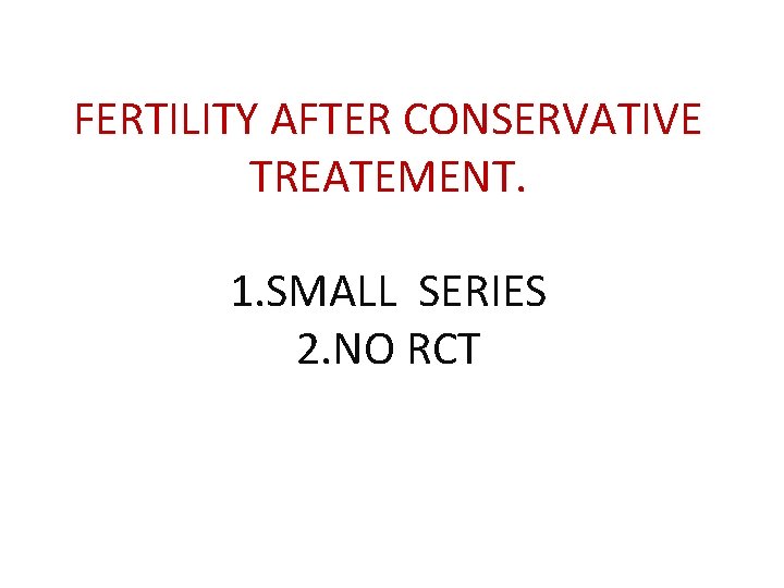 FERTILITY AFTER CONSERVATIVE TREATEMENT. 1. SMALL SERIES 2. NO RCT 