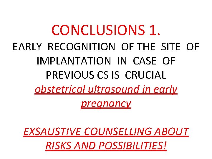 CONCLUSIONS 1. EARLY RECOGNITION OF THE SITE OF IMPLANTATION IN CASE OF PREVIOUS CS