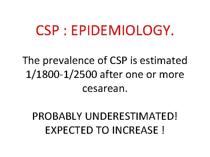 CSP : EPIDEMIOLOGY. The prevalence of CSP is estimated 1/1800 -1/2500 after one or