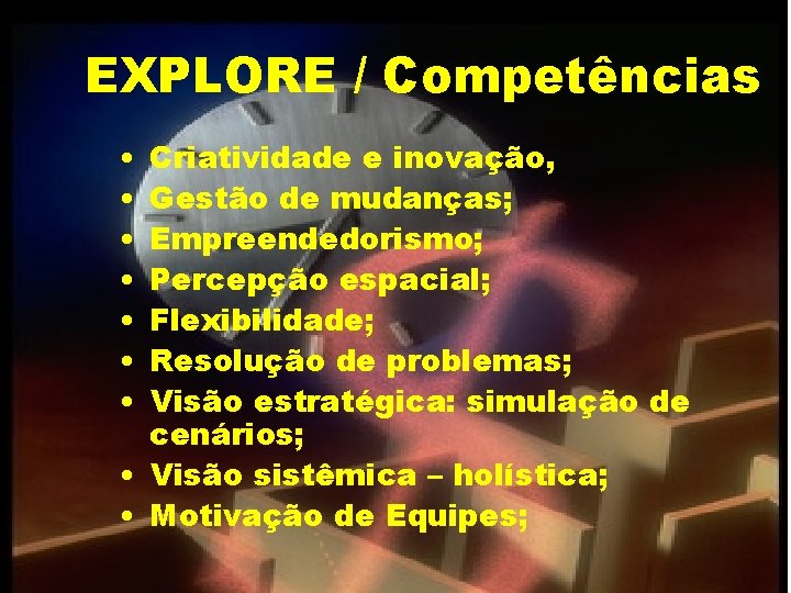 EXPLORE / Competências • • Criatividade e inovação, Gestão de mudanças; Empreendedorismo; Percepção espacial;