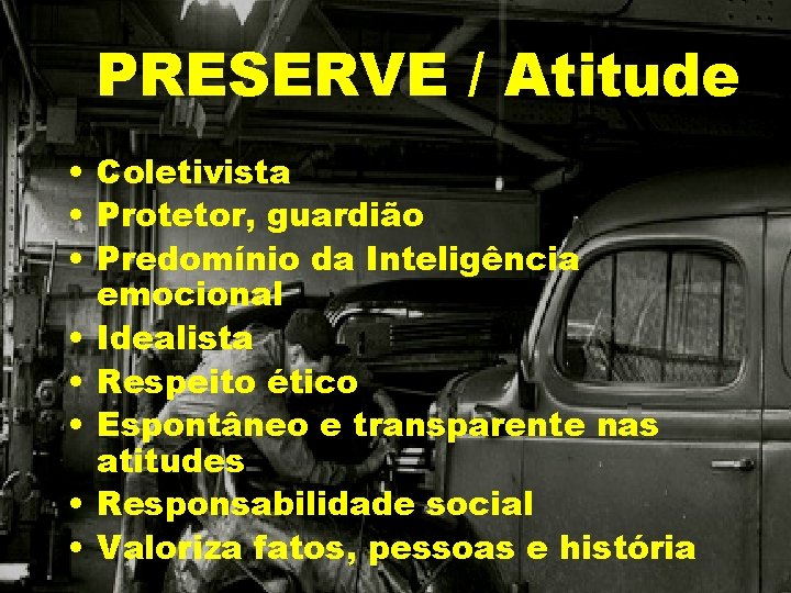 PRESERVE / Atitude • Coletivista • Protetor, guardião • Predomínio da Inteligência emocional •