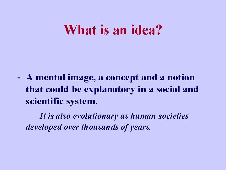 What is an idea? - A mental image, a concept and a notion that