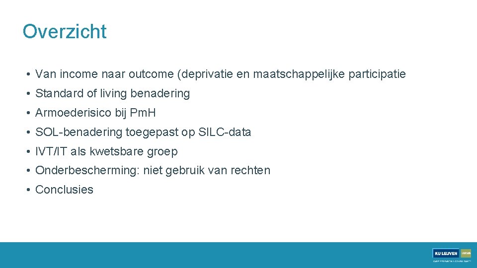 Overzicht • Van income naar outcome (deprivatie en maatschappelijke participatie • Standard of living