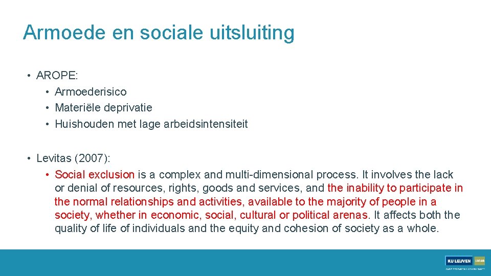 Armoede en sociale uitsluiting • AROPE: • Armoederisico • Materiële deprivatie • Huishouden met