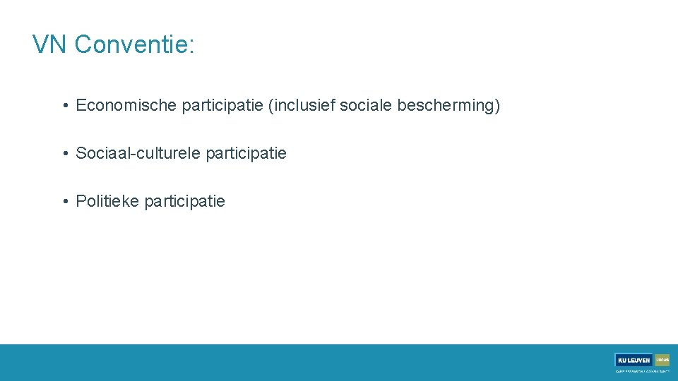 VN Conventie: • Economische participatie (inclusief sociale bescherming) • Sociaal-culturele participatie • Politieke participatie