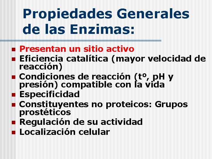 Propiedades Generales de las Enzimas: n n n n Presentan un sitio activo Eficiencia