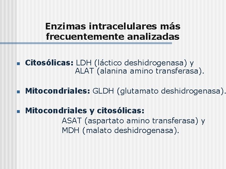 Enzimas intracelulares más frecuentemente analizadas n n n Citosólicas: LDH (láctico deshidrogenasa) y ALAT