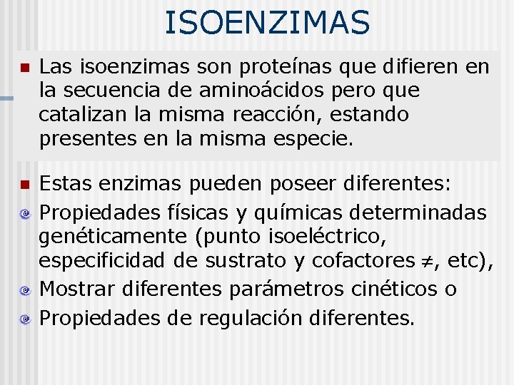 ISOENZIMAS n Las isoenzimas son proteínas que difieren en la secuencia de aminoácidos pero