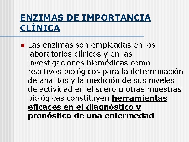 ENZIMAS DE IMPORTANCIA CLÍNICA n Las enzimas son empleadas en los laboratorios clínicos y