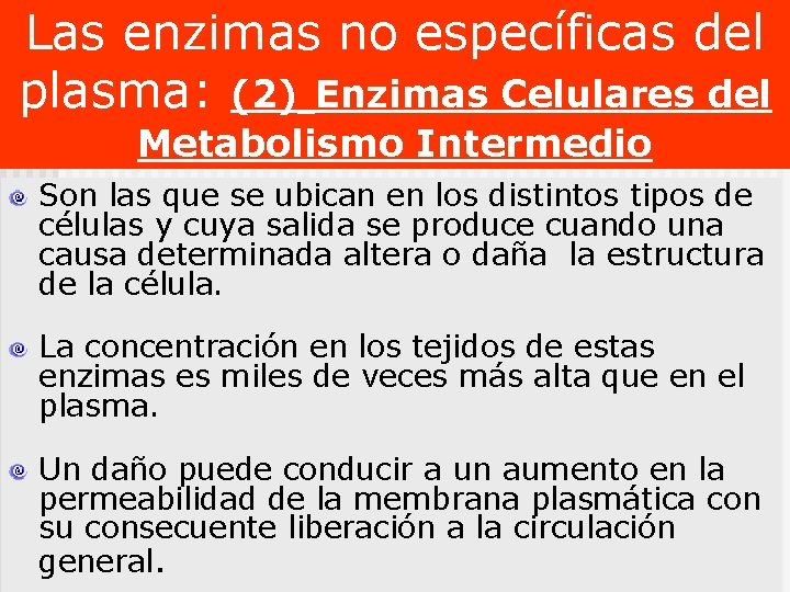 Las enzimas no específicas del plasma: (2) Enzimas Celulares del Metabolismo Intermedio Son las