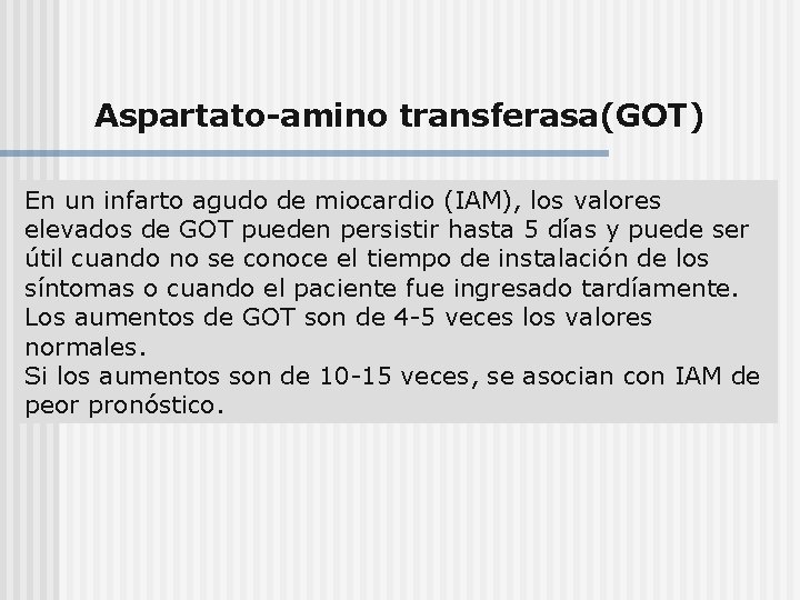Aspartato-amino transferasa(GOT) En un infarto agudo de miocardio (IAM), los valores elevados de GOT