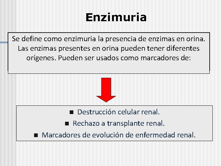 Enzimuria Se define como enzimuria la presencia de enzimas en orina. Las enzimas presentes