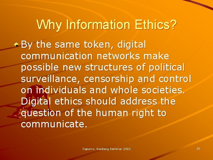 Why Information Ethics? By the same token, digital communication networks make possible new structures