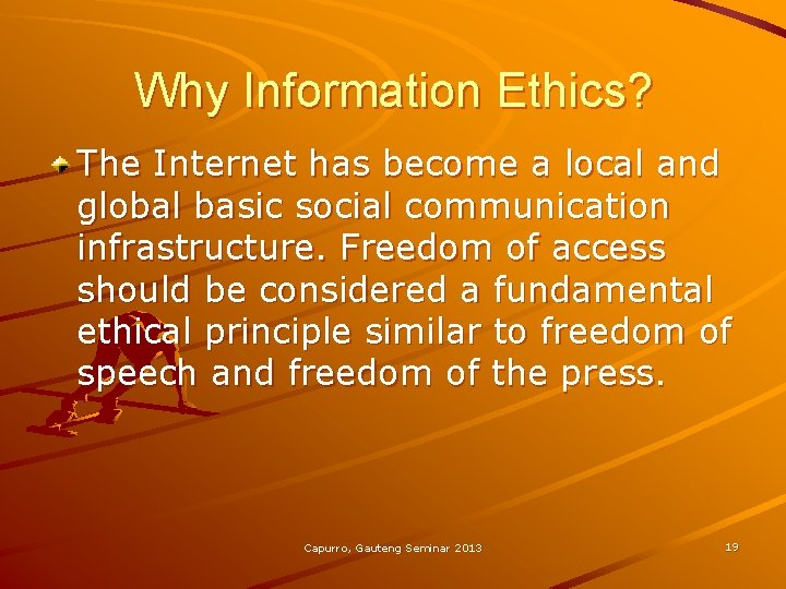 Why Information Ethics? The Internet has become a local and global basic social communication