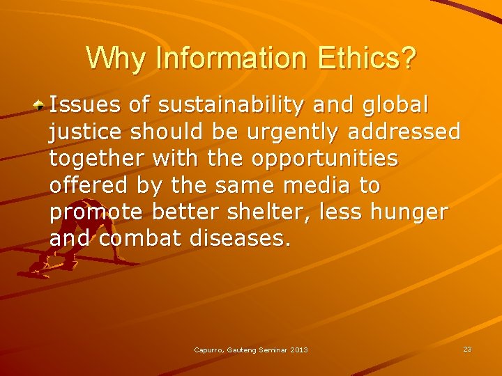 Why Information Ethics? Issues of sustainability and global justice should be urgently addressed together
