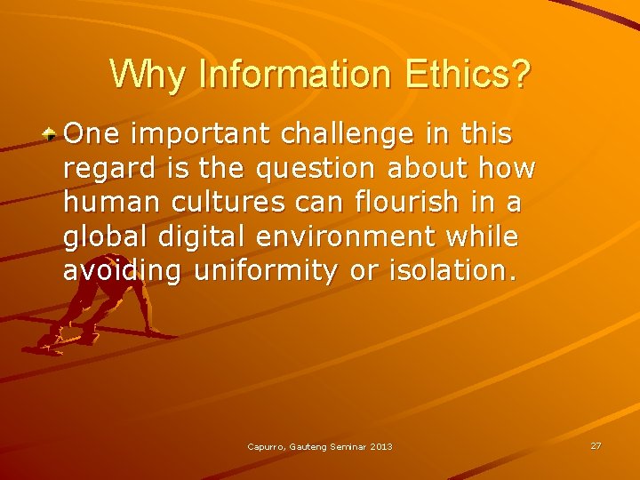 Why Information Ethics? One important challenge in this regard is the question about how