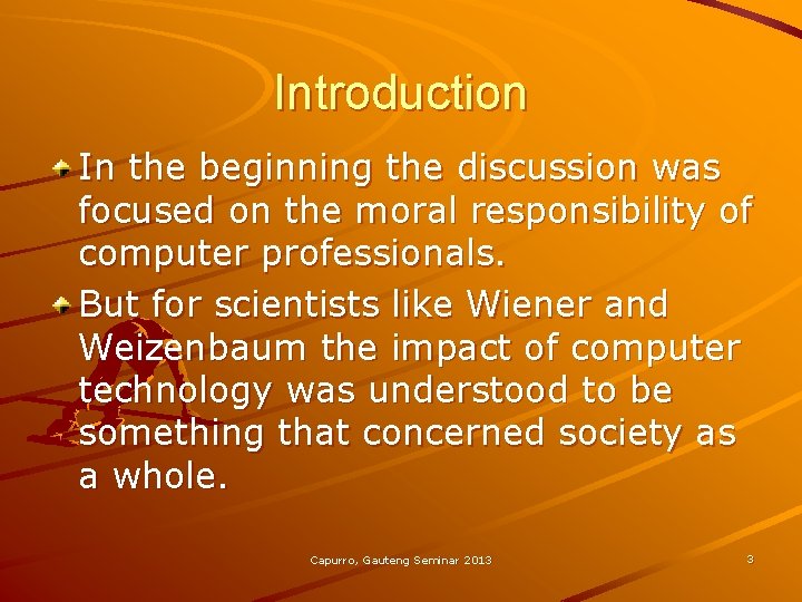 Introduction In the beginning the discussion was focused on the moral responsibility of computer