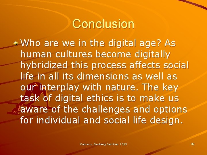Conclusion Who are we in the digital age? As human cultures become digitally hybridized