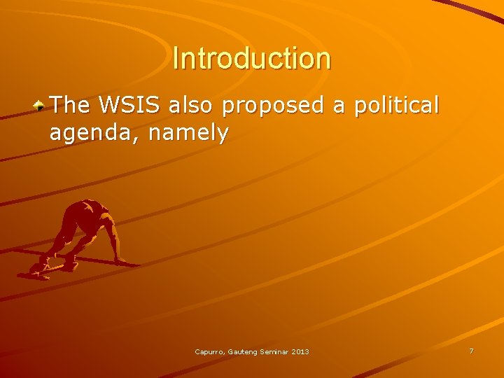 Introduction The WSIS also proposed a political agenda, namely Capurro, Gauteng Seminar 2013 7