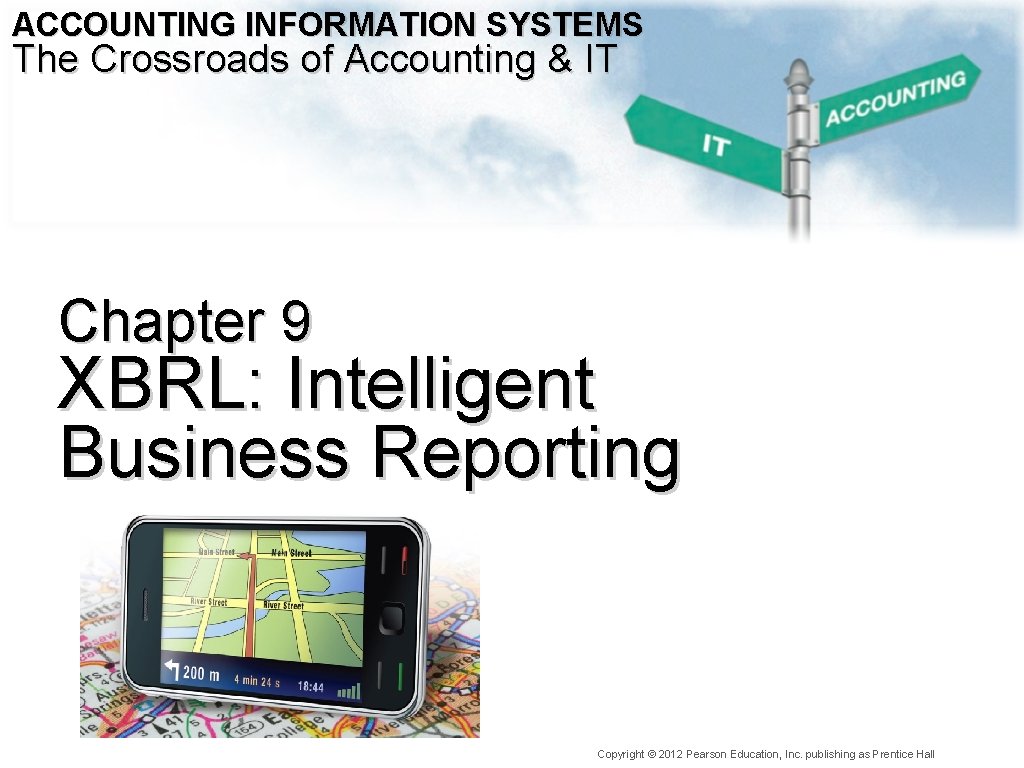 ACCOUNTING INFORMATION SYSTEMS The Crossroads of Accounting & IT Chapter 9 XBRL: Intelligent Business