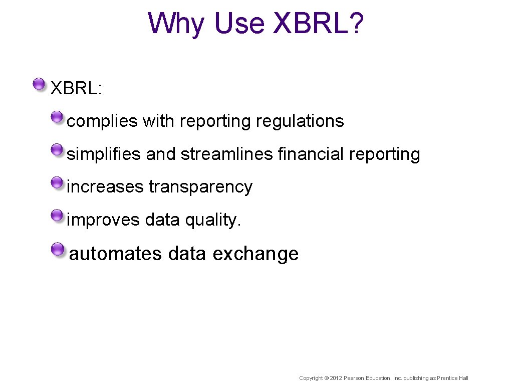 Why Use XBRL? XBRL: complies with reporting regulations simplifies and streamlines financial reporting increases