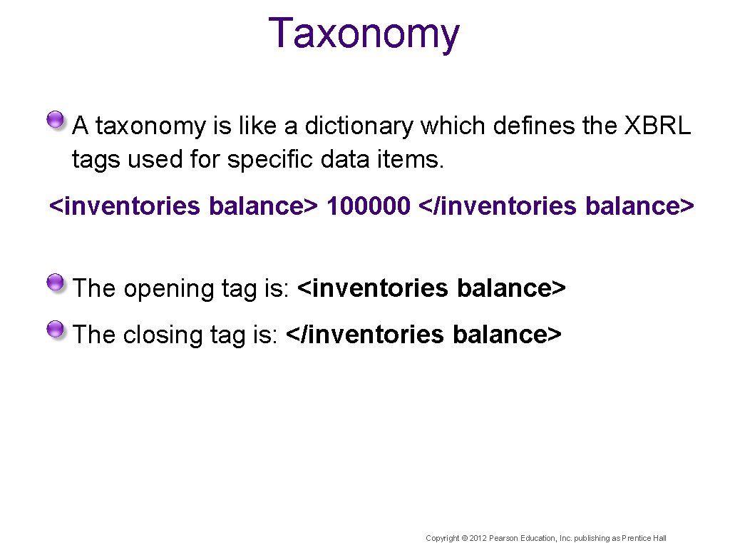 Taxonomy A taxonomy is like a dictionary which defines the XBRL tags used for