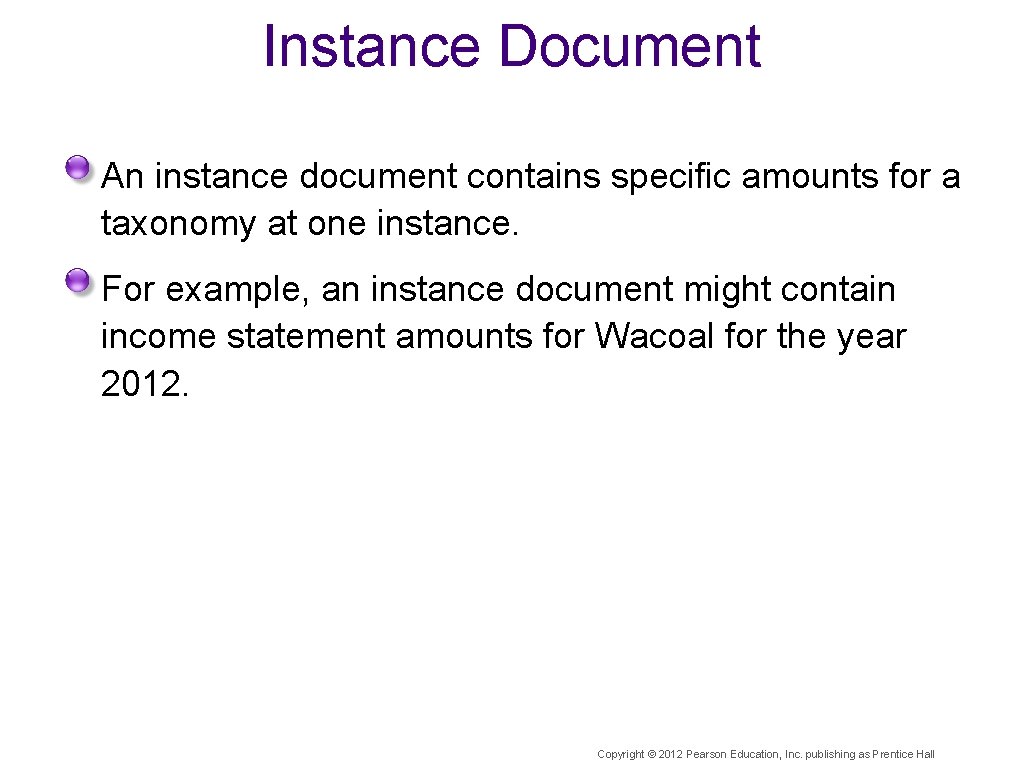 Instance Document An instance document contains specific amounts for a taxonomy at one instance.