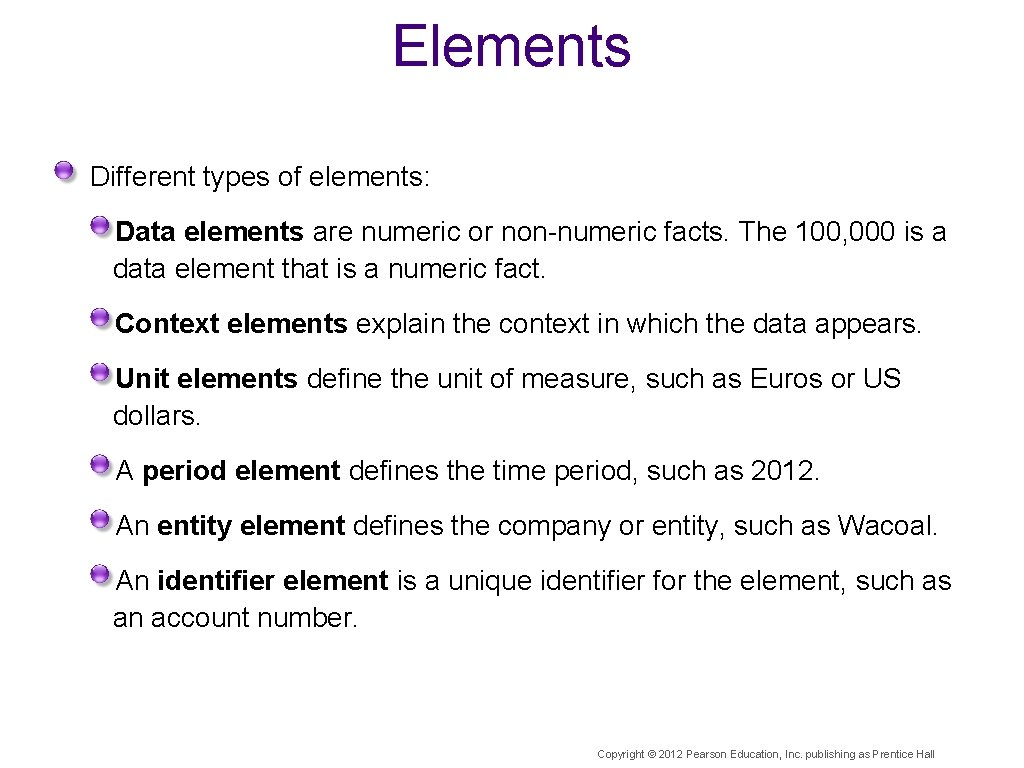 Elements Different types of elements: Data elements are numeric or non-numeric facts. The 100,
