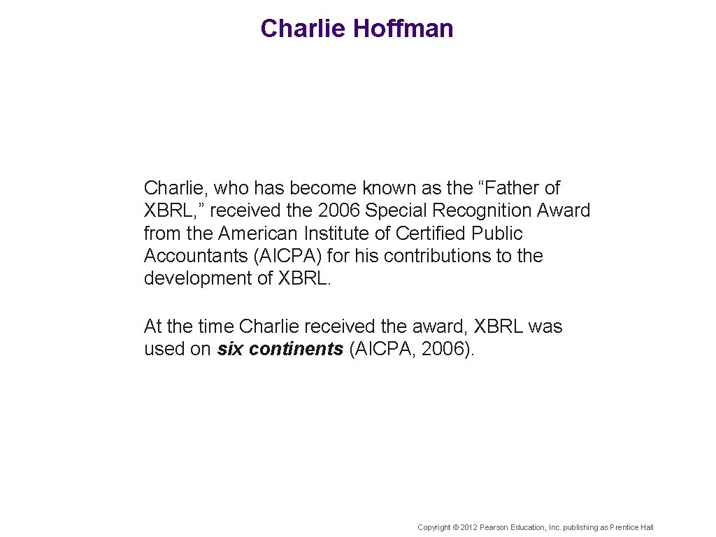 Charlie Hoffman Charlie, who has become known as the “Father of XBRL, ” received