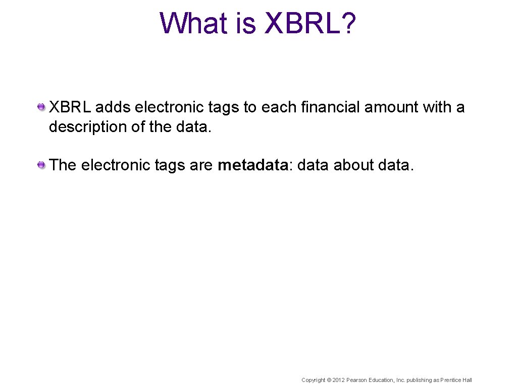 What is XBRL? XBRL adds electronic tags to each financial amount with a description