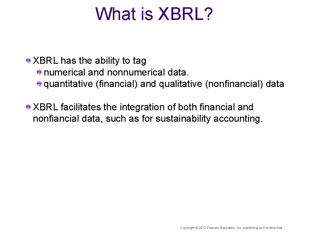 What is XBRL? XBRL has the ability to tag numerical and nonnumerical data. quantitative