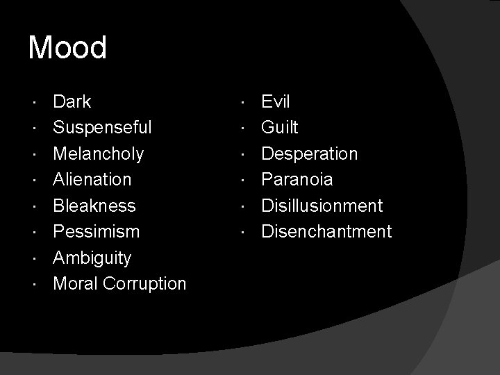 Mood Dark Suspenseful Melancholy Alienation Bleakness Pessimism Ambiguity Moral Corruption Evil Guilt Desperation Paranoia