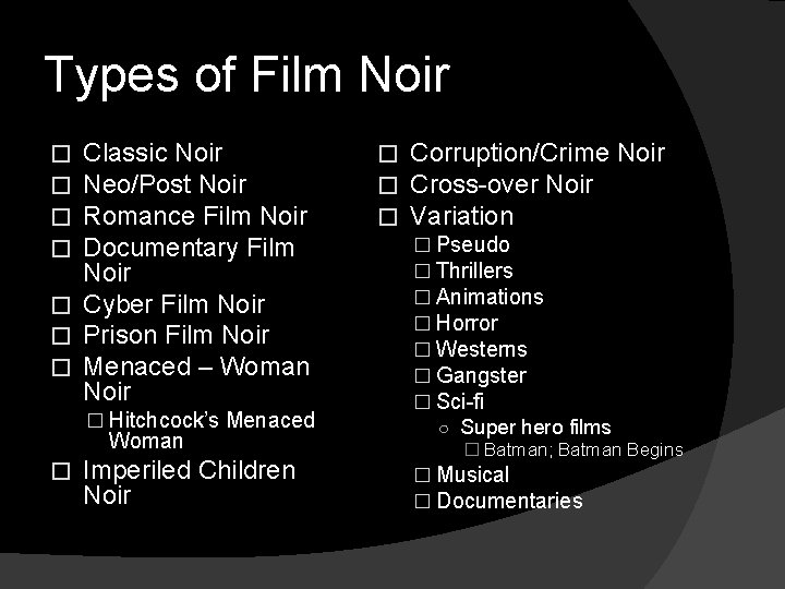 Types of Film Noir Classic Noir Neo/Post Noir Romance Film Noir Documentary Film Noir